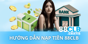 Nạp tiền 88CLB: Hướng dẫn chi tiết từ A đến Z