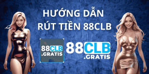 RÚT TIỀN 88CLB - Hướng Dẫn Chi Tiết Thao Tác Tại 88CLB