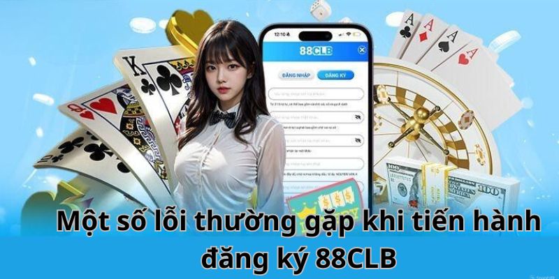 Một số lỗi và cách khắc phục khi đăng ký 88CLB