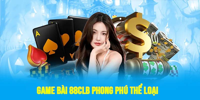 Sảnh Game bài phong phú về thể loại