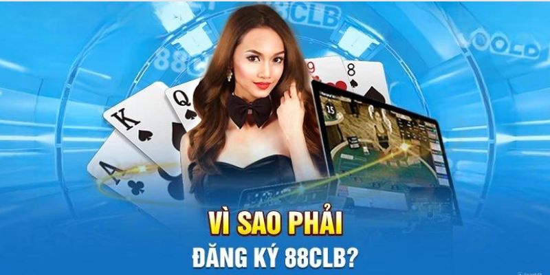 Trải nghiệm vô vàn lợi ích khi đăng ký 88CLB