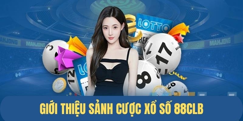 Giới thiệu sảnh chơi xổ số hấp dẫn tại 88CLB