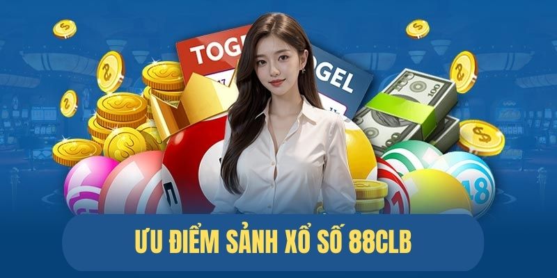 Ưu điểm nổi bật của sảnh chơi xổ số